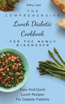 The Comprehensive Lunch Diabetic Cookbook For The Newly Diagnosed : Easy And Quick Lunch Recipes For Diabetic Patients-9781803424897