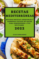 Recetas Mediterraneas 2022 : Muchas Recetas Asequibles Y Sabrosas Faciles de Hacer Para Sorprender a Tus Invitados-9781803504247