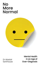 No More Normal : Mental Health in an Age of Over-Diagnosis-9781803511146