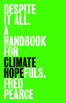 3rd March, 7:30pm - Fred Pearce, Despite It All: A Handbook for Climate Hopefuls