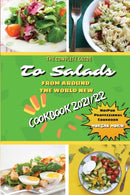 The Complete Guide to Salads from Around the World New Cookbook 2021/22 : The complete recipe book on salads, everything you need to know to prepare tasty, fresh, and dietetic salads, is also recommen-9781803600222
