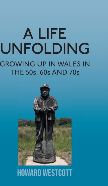 A Life Unfolding : Growing Up in Wales in the 50s, 60s and 70s-9781803690117
