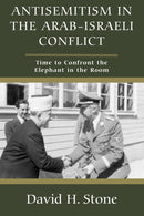 Antisemitism in the Arab-Israeli Conflict : Time to Confront the Elephant in the Room-9781803710549