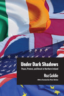 Under Dark Shadows : Peace, Protest, and Brexit in Northern Ireland-9781803740072