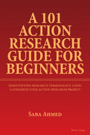 A 101 Action Research Guide for Beginners : Demystifying Research Terminology using A Concrete STEM Action Research Project-9781803745824