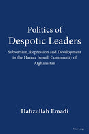 Politics of Despotic Leaders : Subversion, Repression and Development in the Hazara Ismaili Community of Afghanistan-9781803746517