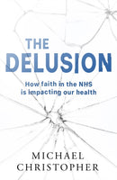 The Delusion : How faith in the NHS is impacting our health-9781803782898