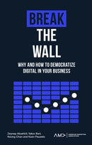 Break the Wall : Why and How to Democratize Digital in Your Business-9781803821887