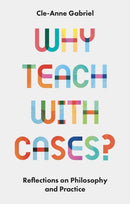 Why Teach with Cases? : Reflections on Philosophy and Practice-9781803824000