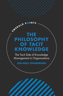 The Philosophy of Tacit Knowledge : The Tacit Side of Knowledge Management in Organizations-9781803826783
