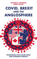 Covid, Brexit and The Anglosphere : Frameworks for Future Trade and Economic Growth-9781803826905