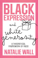 Black Expression and White Generosity : A Theoretical Framework of Race-9781803827582