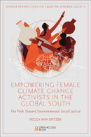 Empowering Female Climate Change Activists in the Global South : The Path Toward Environmental Social Justice-9781803829227