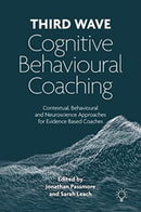 Third Wave Cognitive Behavioural Coaching : Contextual, Behavioural and Neuroscience Approaches for Evidence Based Coaches-9781803880006