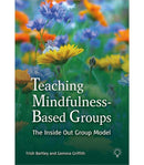 Teaching Mindfulness-Based Groups : The Inside Out Group Model-9781803880846