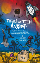 Tired of Teen Anxiety : A Young Person's Guide to Discovering Your Best Life (and Becoming Your Best-9781803882758