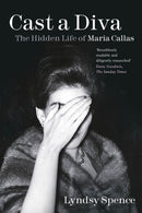 Cast a Diva : The Hidden Life of Maria Callas-9781803990262