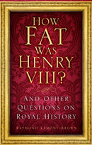 How Fat Was Henry VIII? : And Other Questions on Royal History-9781803990507