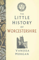 The Little History of Worcestershire-9781803991207