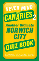 Never Mind the Canaries 2 : Another Ultimate Norwich City Quiz Book-9781803992518