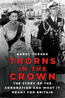Thorns in the Crown : The Story of the Coronation and what it Meant for Britain-9781803993218