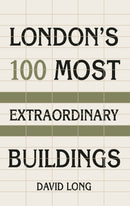 London's 100 Most Extraordinary Buildings-9781803993713