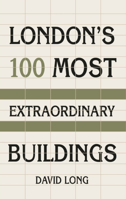 London''s 100 Most Extraordinary Buildings