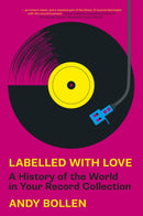 Labelled with Love : A History of the World in Your Record Collection-9781803994338