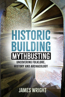 Historic Building Mythbusting : Uncovering Folklore, History and Archaeology-9781803994475