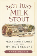 Not Just Milk Stout : The Mackeson Family and their Hythe Brewery-9781803994574