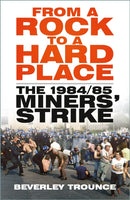 From a Rock to a Hard Place : The 1984/85 Miners' Strike-9781803994659