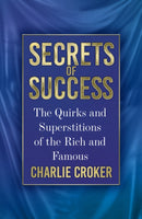 Secrets of Success : The Quirks and Superstitions of the Rich and Famous-9781803994741