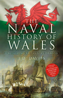 The Naval History of Wales : Unleashing Britannia's Dragon-9781803994857