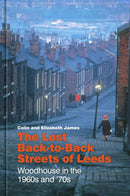 The Lost Back-to-Back Streets of Leeds : Woodhouse in the 1960s and '70s-9781803995144