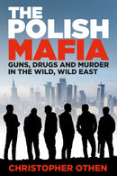 The Polish Mafia : Guns, Drugs and Murder in the Wild, Wild East-9781803995472