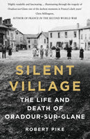 Silent Village : The Life and Death of Oradour-sur-Glane-9781803995915