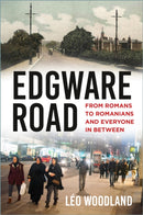 Edgware Road : From Romans to Romanians and Everyone In Between-9781803996271