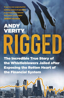 Rigged : The Incredible True Story of the Whistleblowers Jailed after Exposing the Rotten Heart of the Financial System-9781803996349