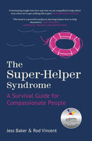 The Super-Helper Syndrome : A Survival Guide for Compassionate People-9781803996523