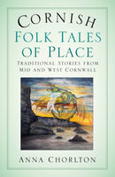 Cornish Folk Tales of Place: Traditional Stories from Mid and West Cornwall-9781803996561