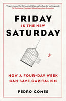 Friday is the New Saturday : How a Four-Day Week Can Save Capitalism-9781803996615