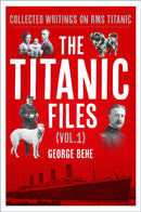 The Titanic Files (Vol.1) : Collected Writings on RMS Titanic-9781803997261
