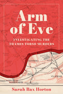Arm of Eve : Investigating the Thames Torso Killer-9781803997483