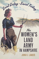 Don't Delay - Enrol Today' : The Women's Land Army in Hampshire-9781803997513