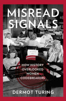 Misread Signals : How History Overlooked Women Codebreakers-9781803997933