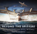 Beyond the Spitfire : The Unseen Designs of R.J. Mitchell-9781803997971