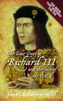 The Last Days of Richard III and the fate of his DNA : The Book that Inspired the Dig-9781803997995