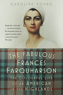 The Fabulous Frances Farquharson : The Colourful Life of an American in the Highlands-9781803998206