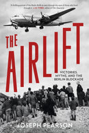The Airlift : Victories, Myths, and the Berlin Blockade-9781803998220