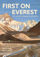 First on Everest : The Life of Howard Somervell-9781803998282